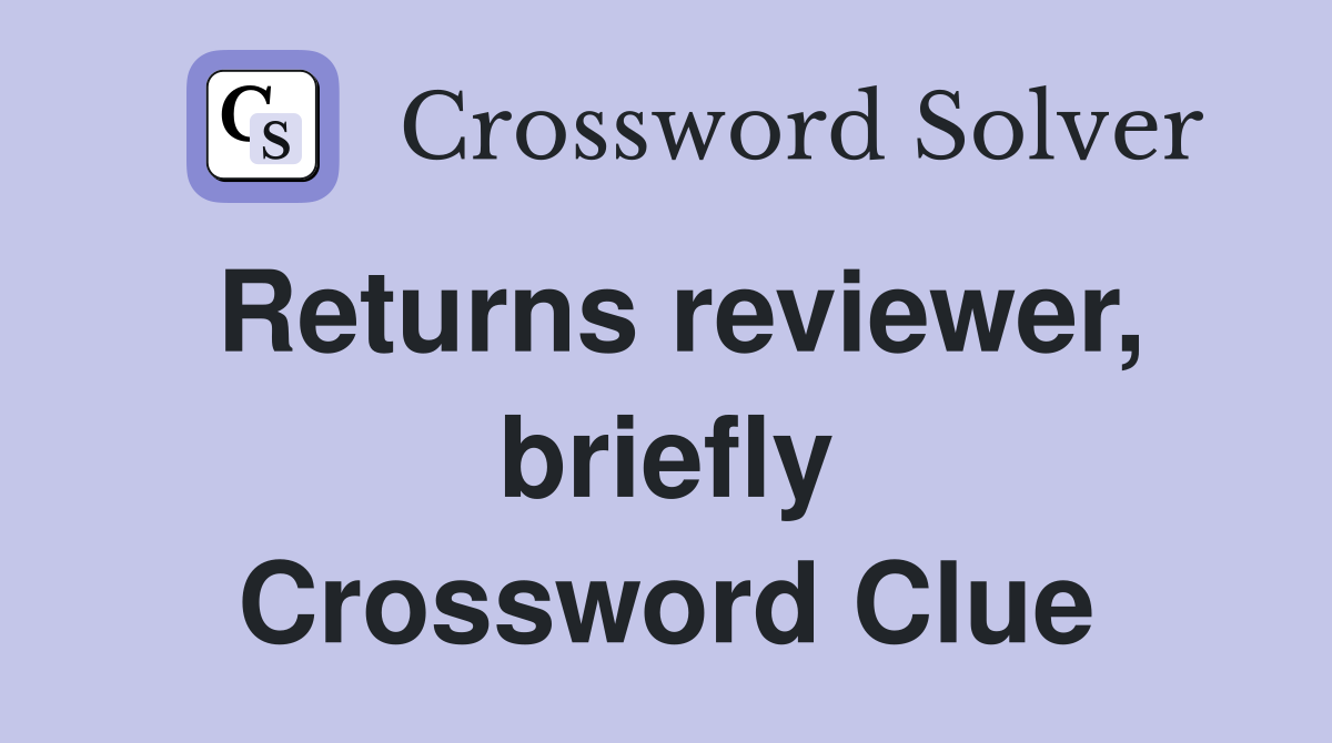 Returns reviewer, briefly Crossword Clue