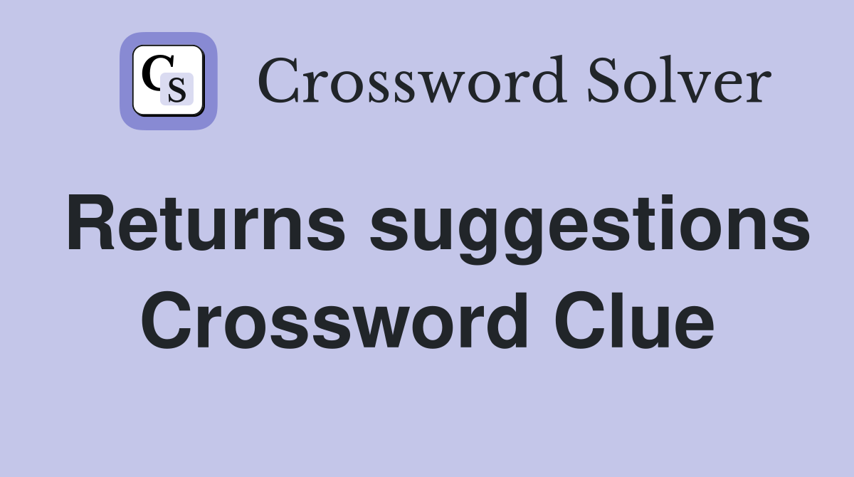 Returns suggestions Crossword Clue