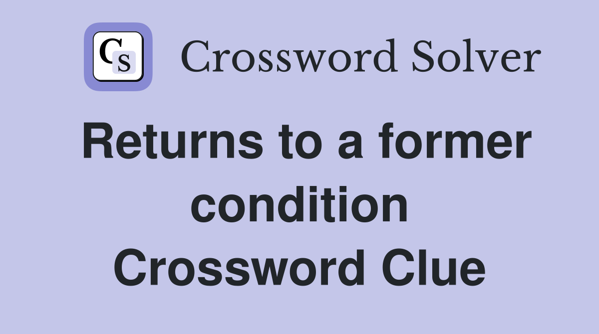 Returns to a former condition Crossword Clue