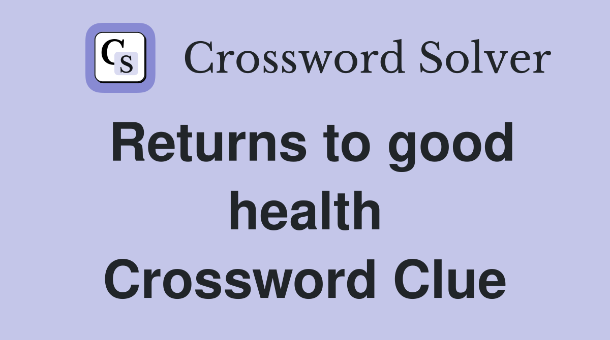 Returns to good health Crossword Clue