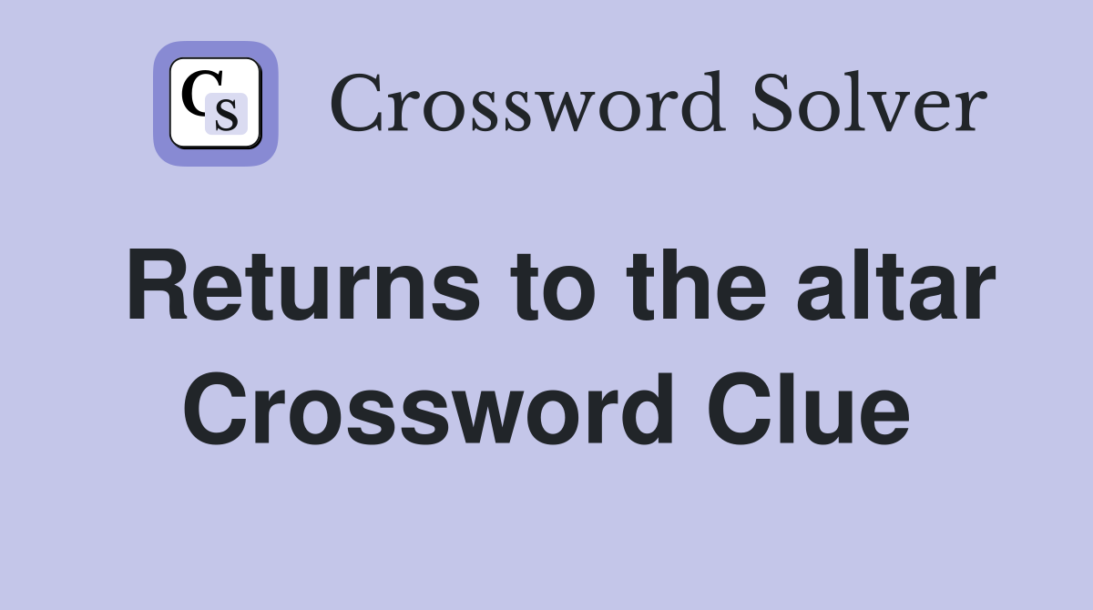 Returns to the altar Crossword Clue