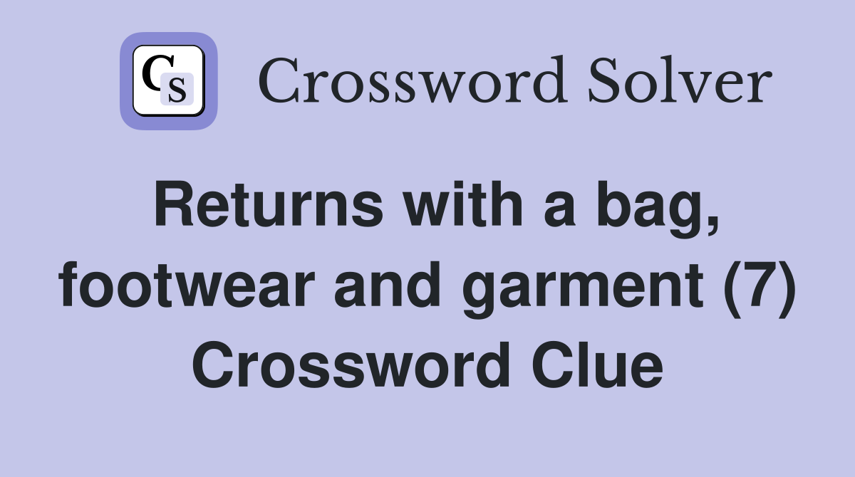 Returns with a bag, footwear and garment (7) Crossword Clue