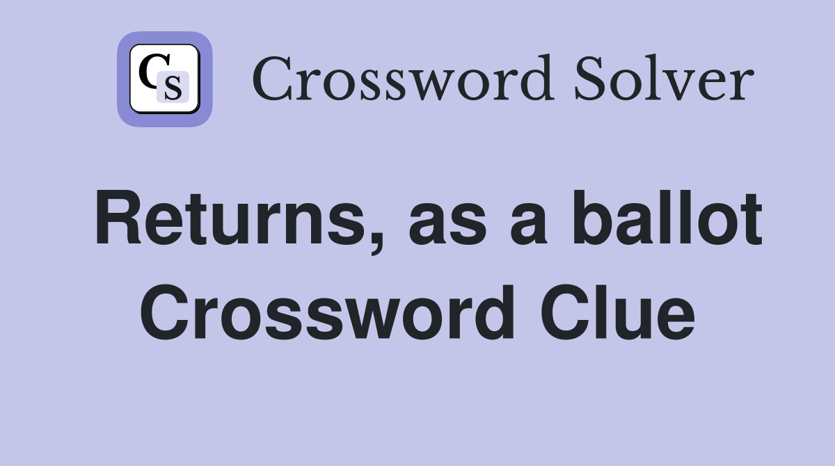 Returns, as a ballot Crossword Clue