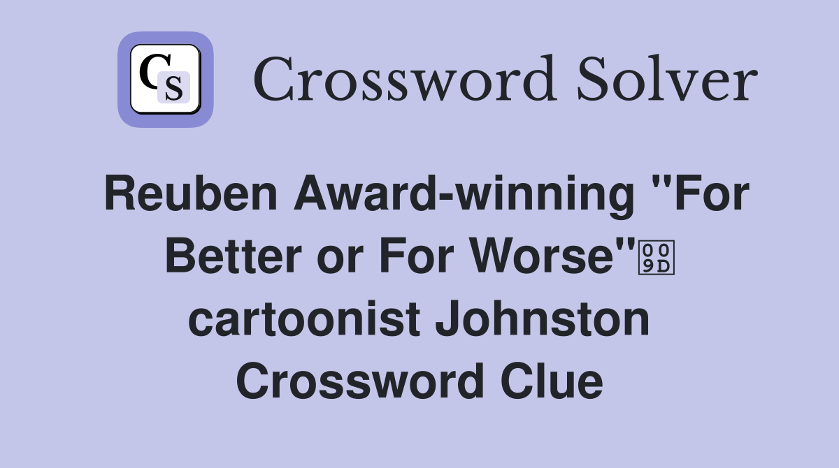 Reuben Award-winning "For Better or For Worse" cartoonist Johnston Crossword Clue