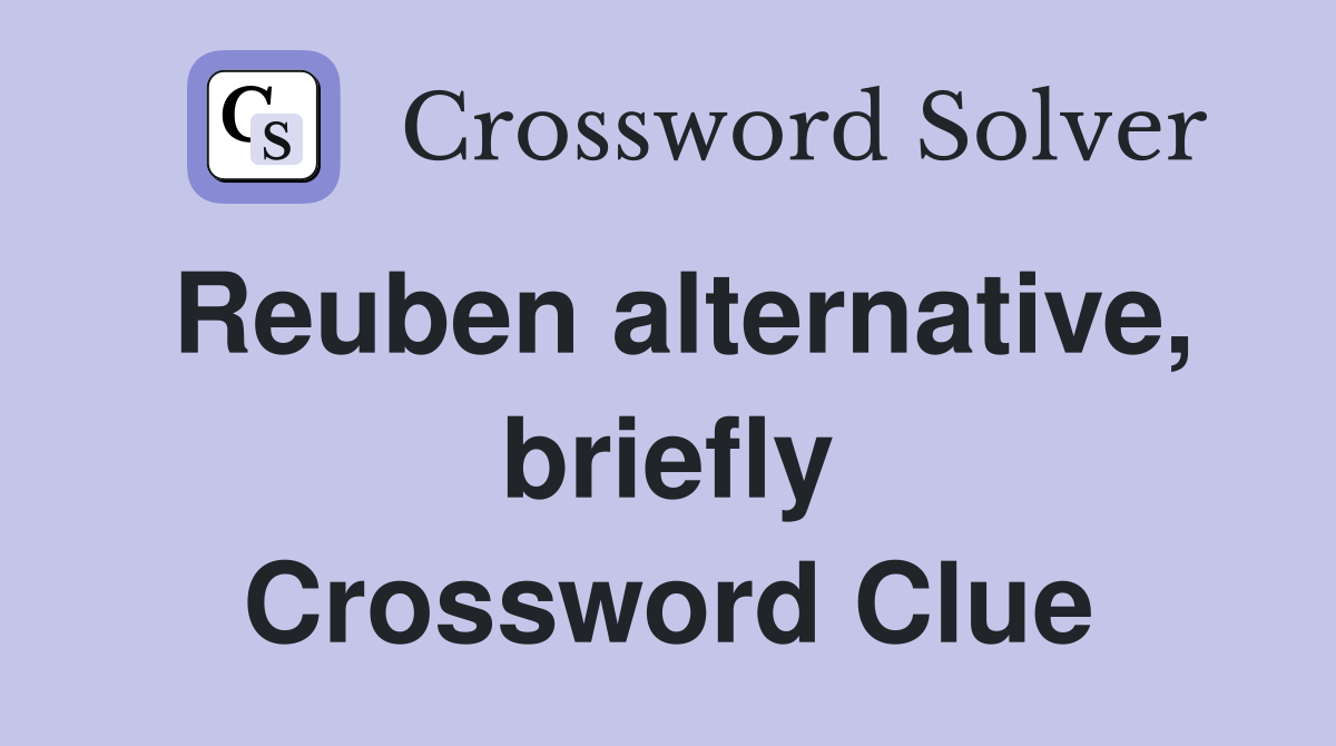 Reuben alternative, briefly Crossword Clue