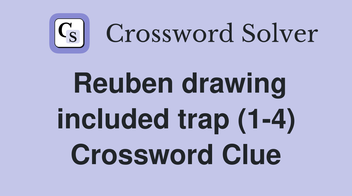 Reuben drawing included trap (1-4) Crossword Clue