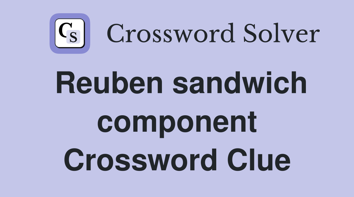 Reuben sandwich component Crossword Clue