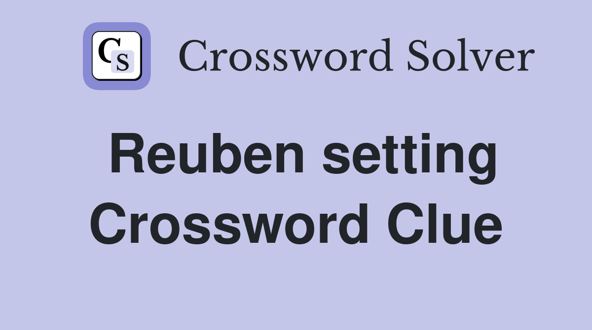 Reuben setting Crossword Clue