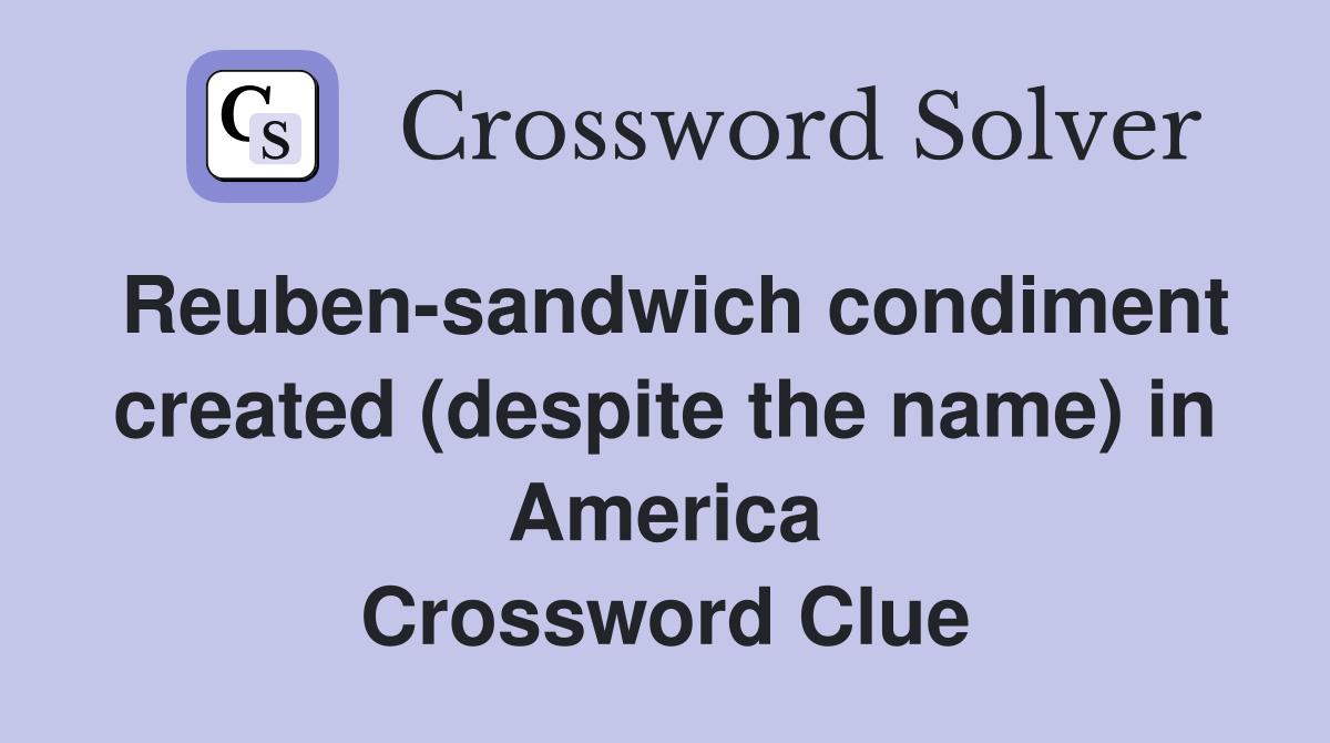 Reuben-sandwich condiment created (despite the name) in America Crossword Clue