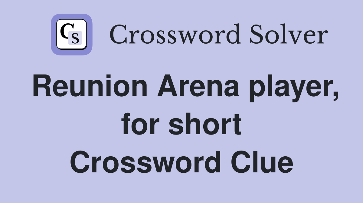 Reunion Arena player, for short Crossword Clue