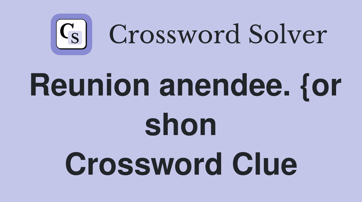 Reunion anendee. {or shon Crossword Clue