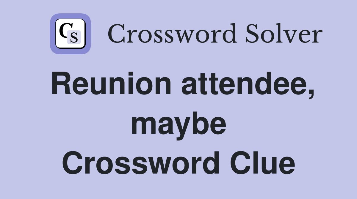 Reunion attendee, maybe Crossword Clue