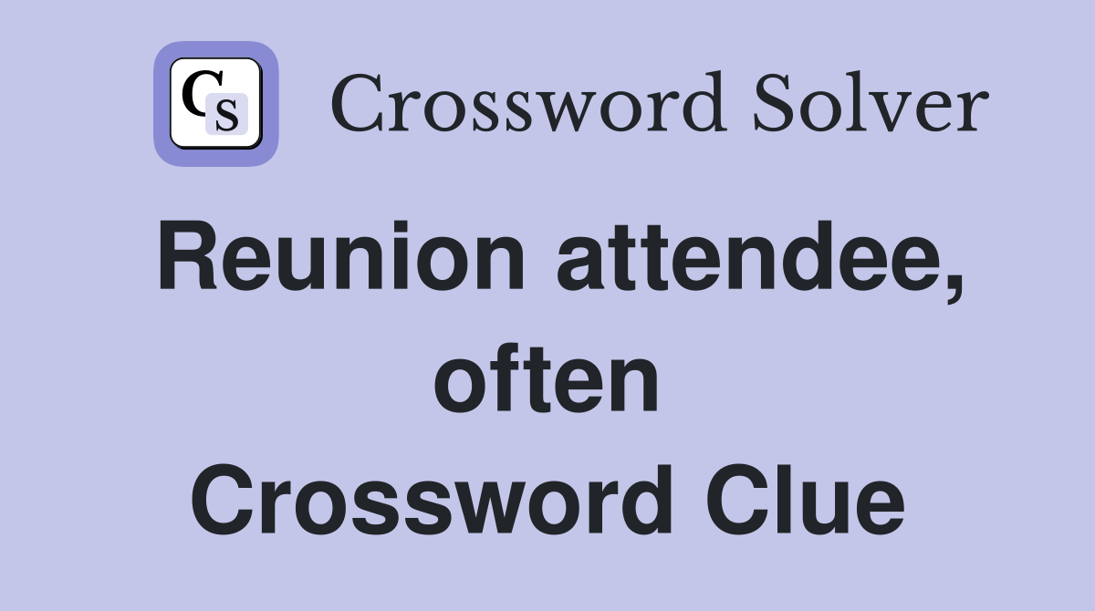 Reunion attendee, often Crossword Clue