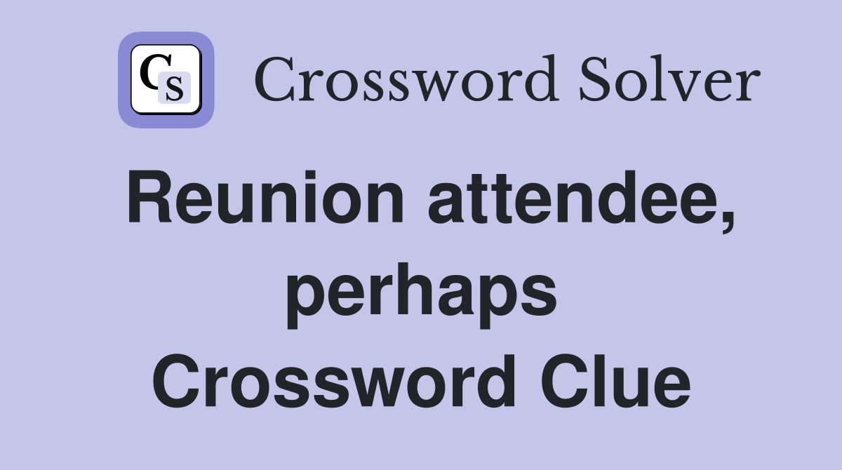 Reunion attendee, perhaps Crossword Clue