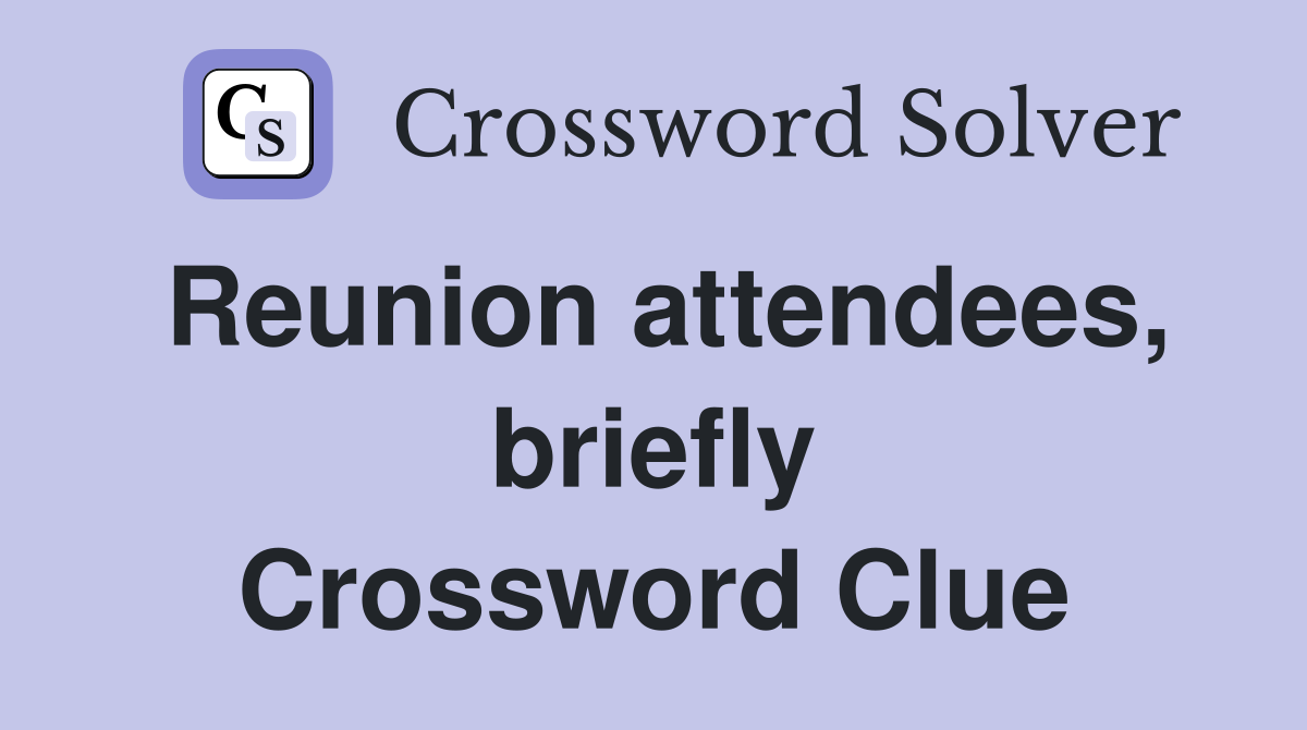 Reunion attendees, briefly Crossword Clue