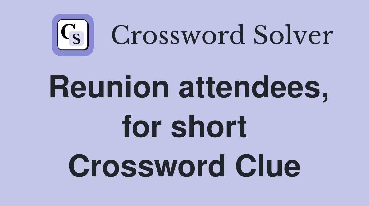 Reunion attendees, for short Crossword Clue