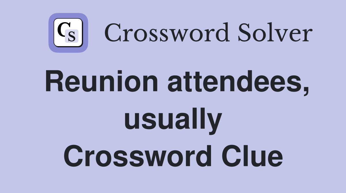 Reunion attendees, usually Crossword Clue