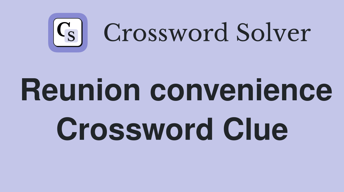 Reunion convenience Crossword Clue