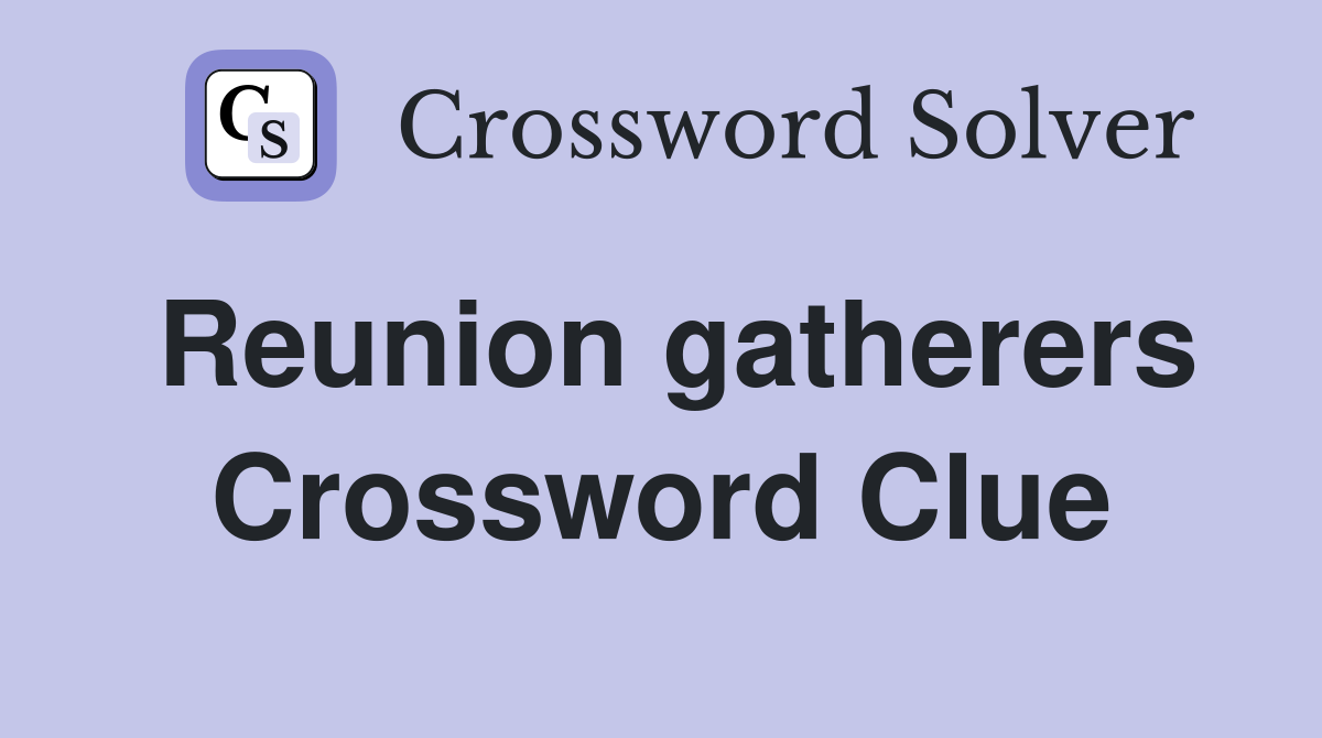 Reunion gatherers Crossword Clue