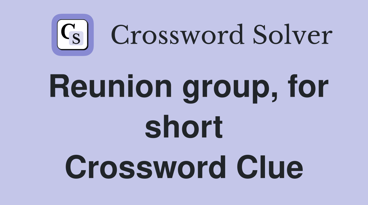 Reunion group, for short Crossword Clue