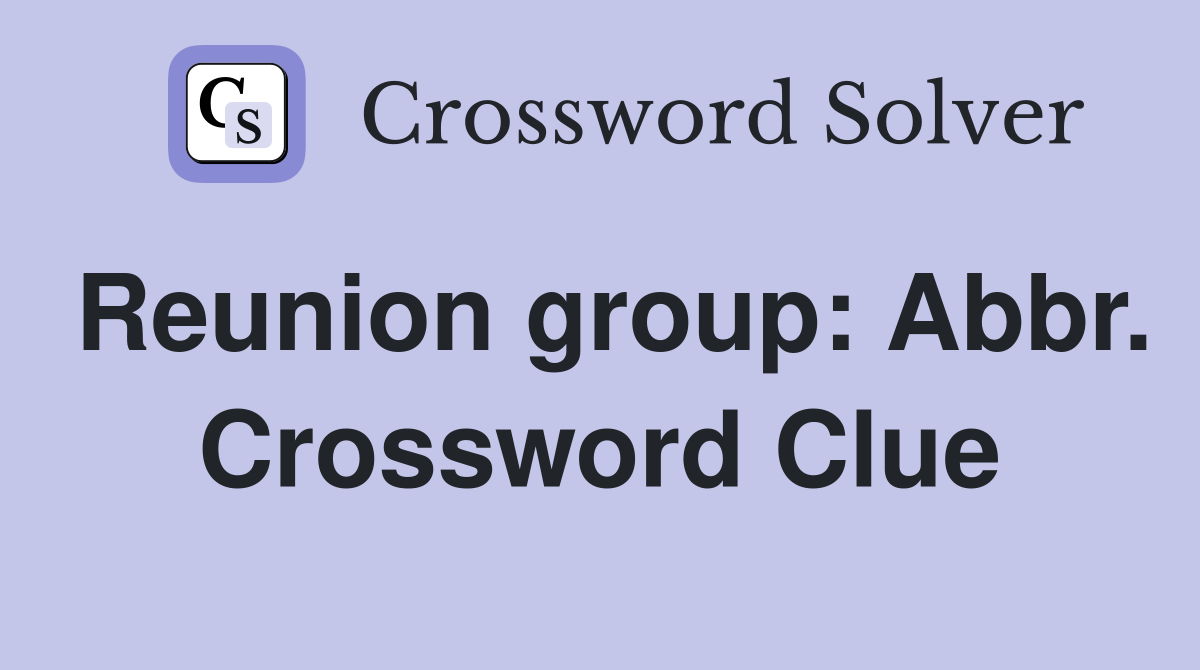 Reunion group: Abbr. Crossword Clue