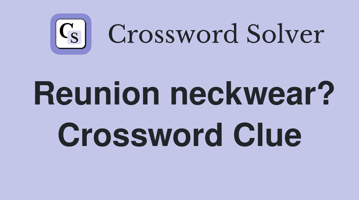 Reunion neckwear? Crossword Clue