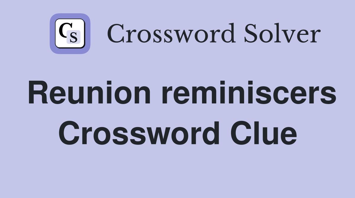 Reunion reminiscers Crossword Clue