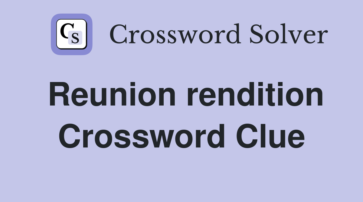 Reunion rendition Crossword Clue