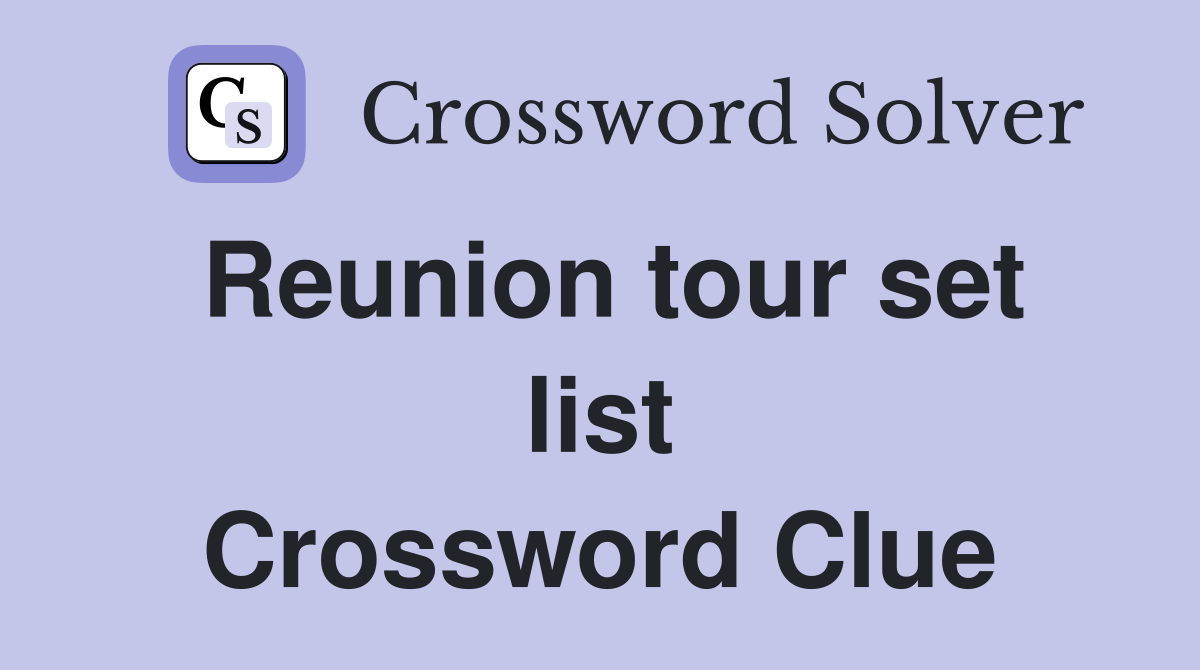 Reunion tour set list Crossword Clue