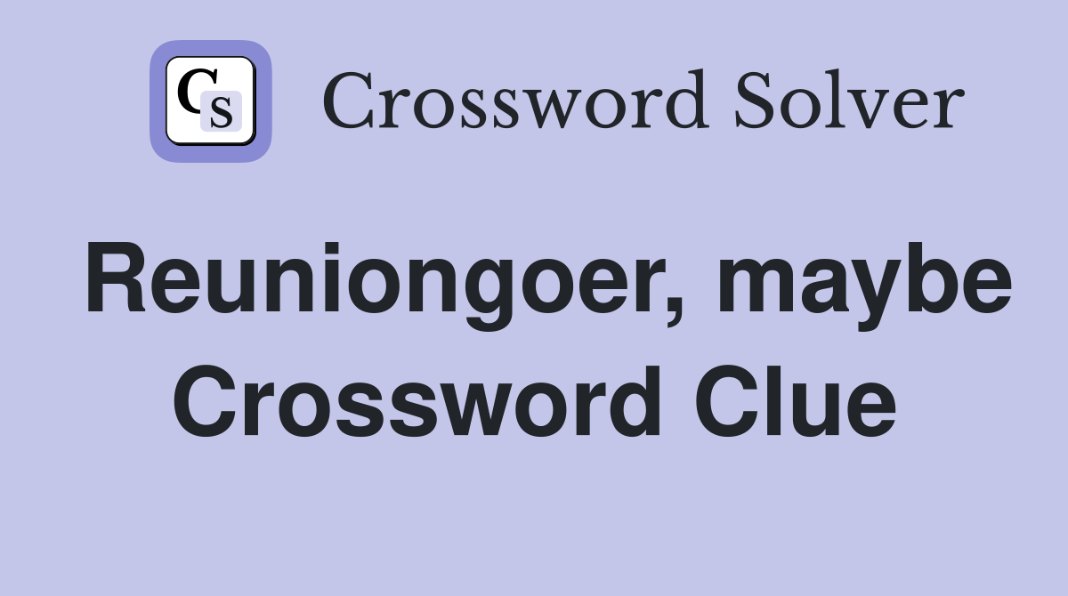 Reuniongoer, maybe Crossword Clue