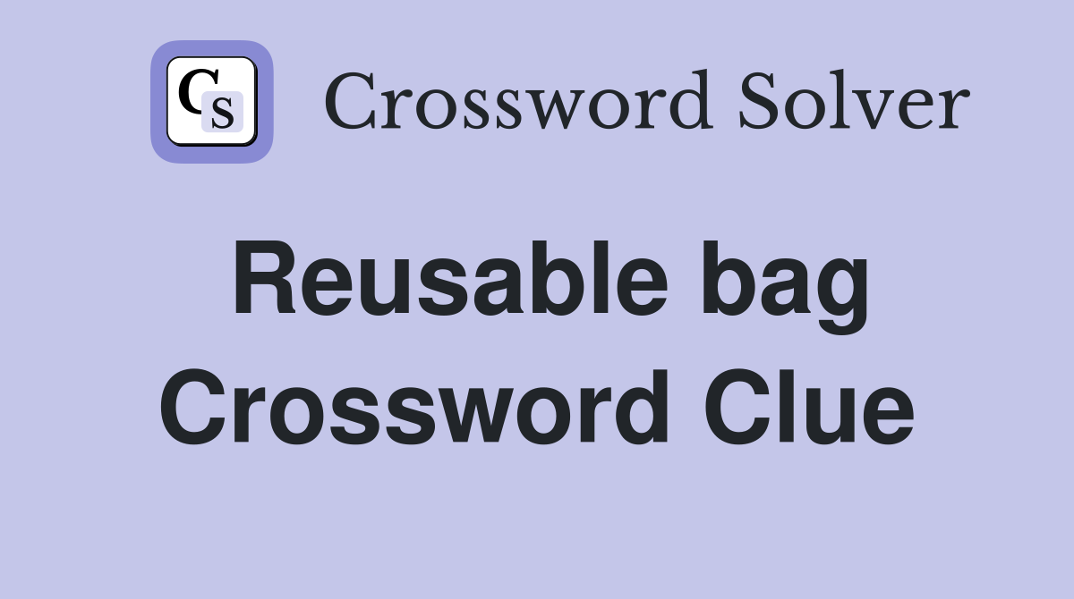 Reusable bag Crossword Clue