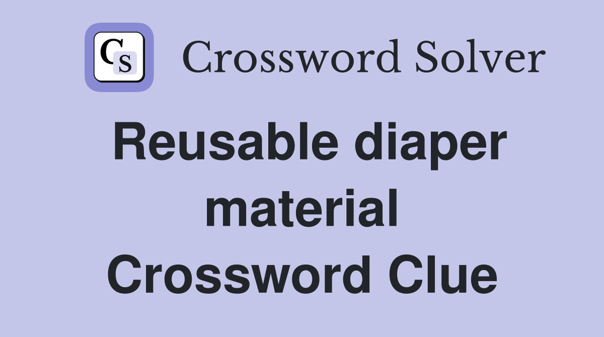Reusable diaper material Crossword Clue