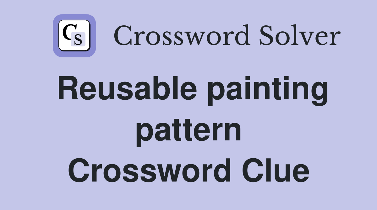 Reusable painting pattern Crossword Clue