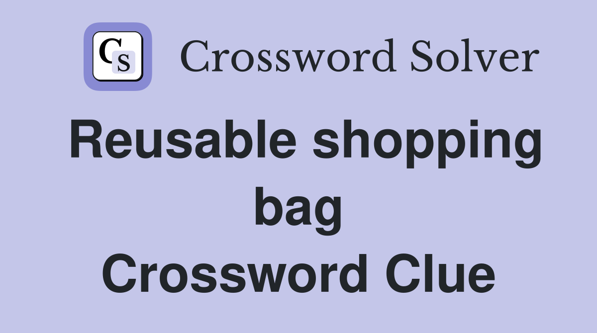 Reusable shopping bag Crossword Clue