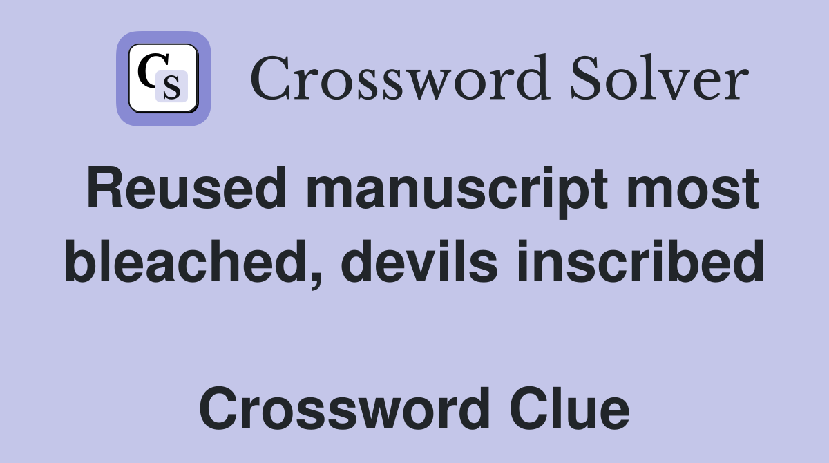 Reused manuscript most bleached, devils inscribed  Crossword Clue
