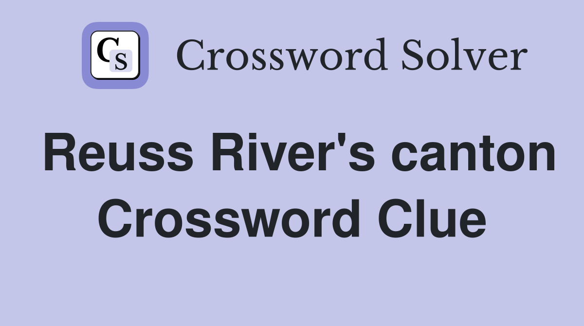 Reuss River's canton Crossword Clue