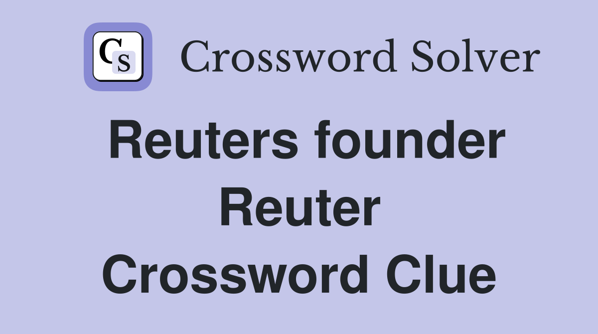 Reuters founder Reuter Crossword Clue