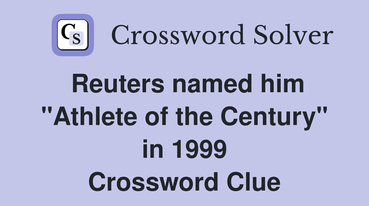 Reuters named him "Athlete of the Century" in 1999 Crossword Clue