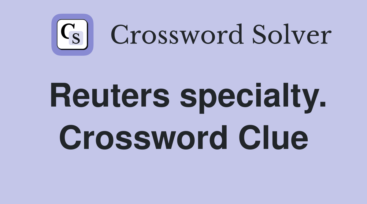 Reuters specialty. Crossword Clue