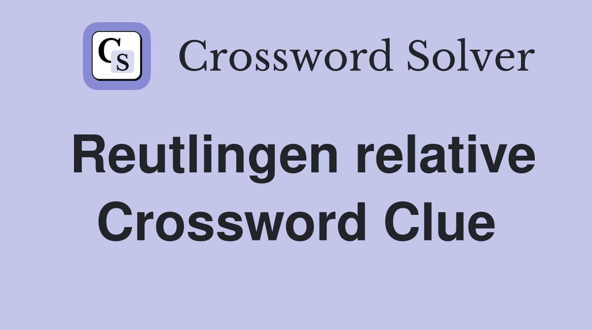 Reutlingen relative Crossword Clue