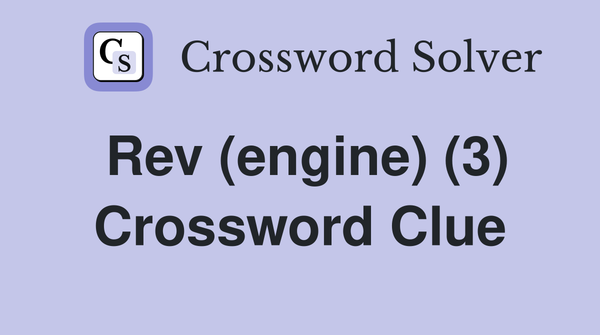 Rev (engine) (3) Crossword Clue
