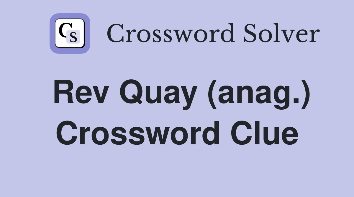 Rev Quay (anag.) Crossword Clue