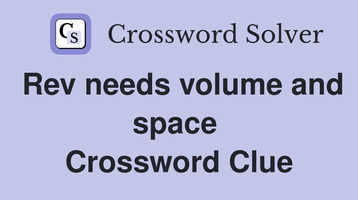 Rev needs volume and space  Crossword Clue