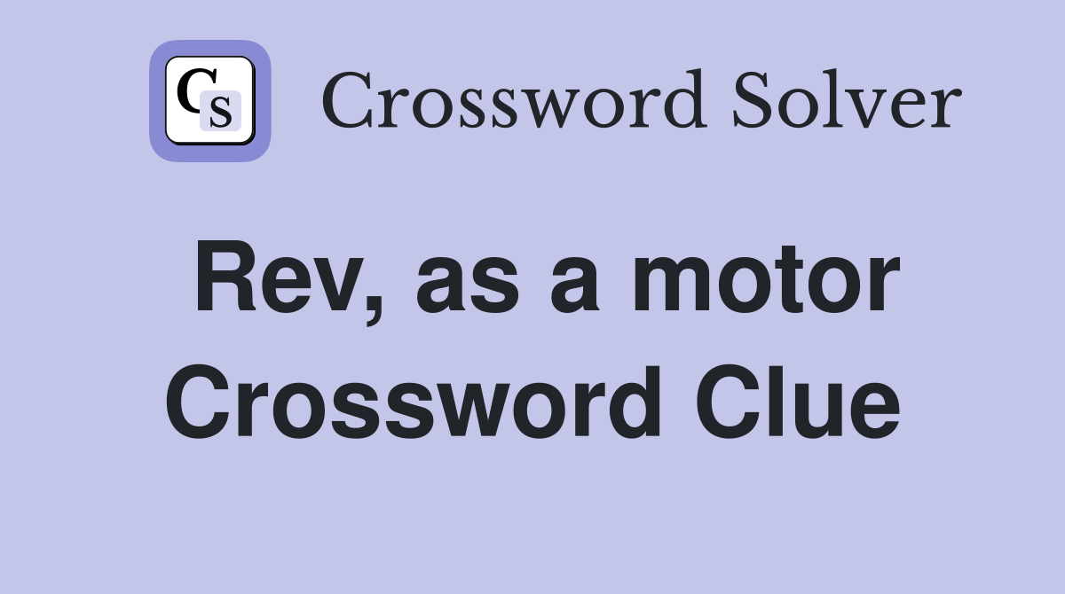 Rev, as a motor Crossword Clue