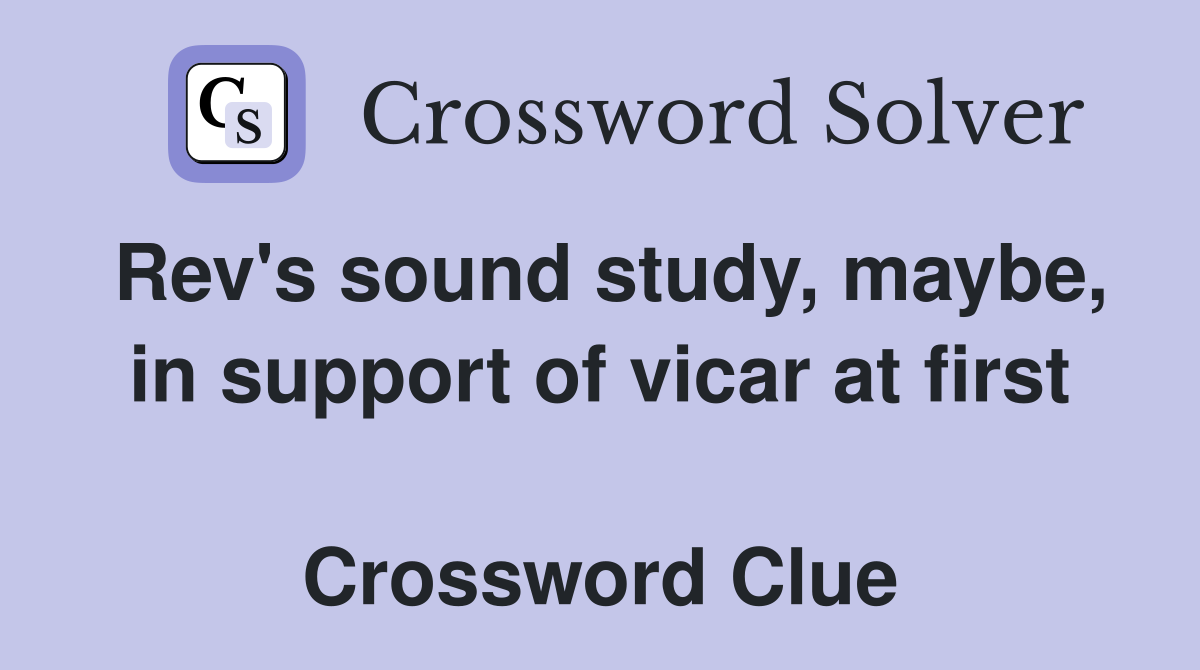Rev's sound study, maybe, in support of vicar at first  Crossword Clue