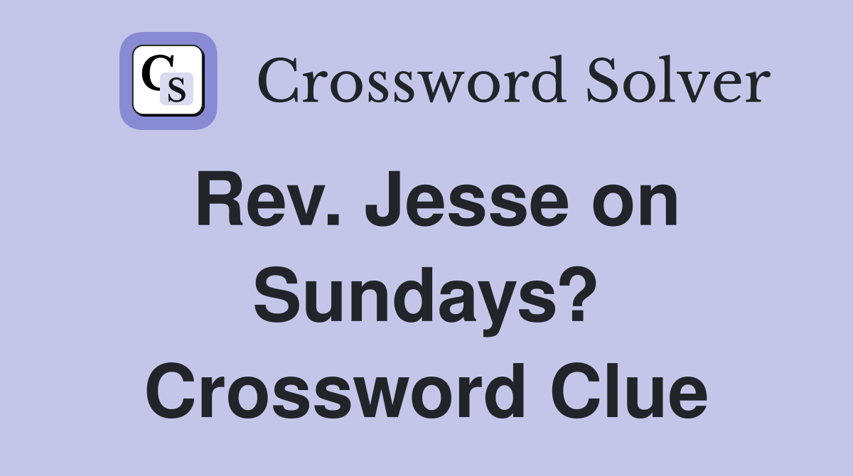Rev. Jesse on Sundays? Crossword Clue