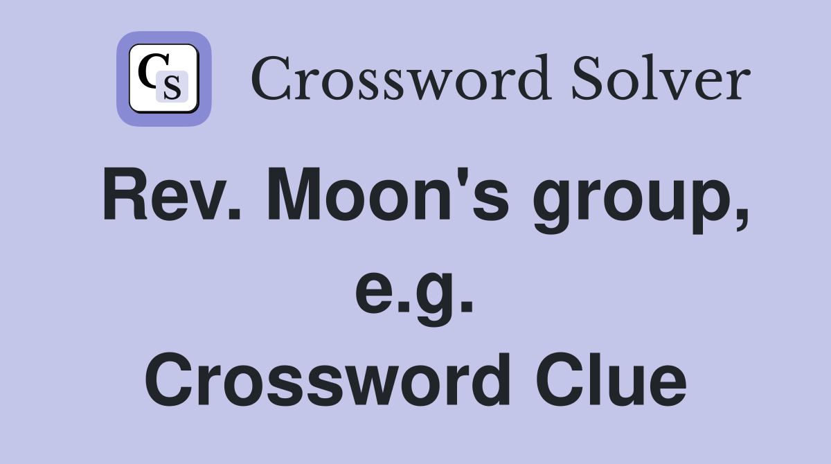 Rev. Moon's group, e.g. Crossword Clue