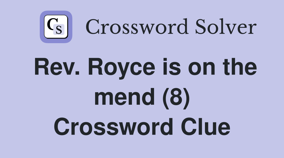 Rev. Royce is on the mend (8) Crossword Clue