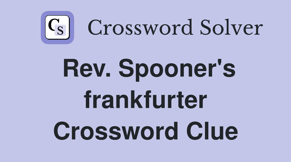 Rev. Spooner's frankfurter Crossword Clue