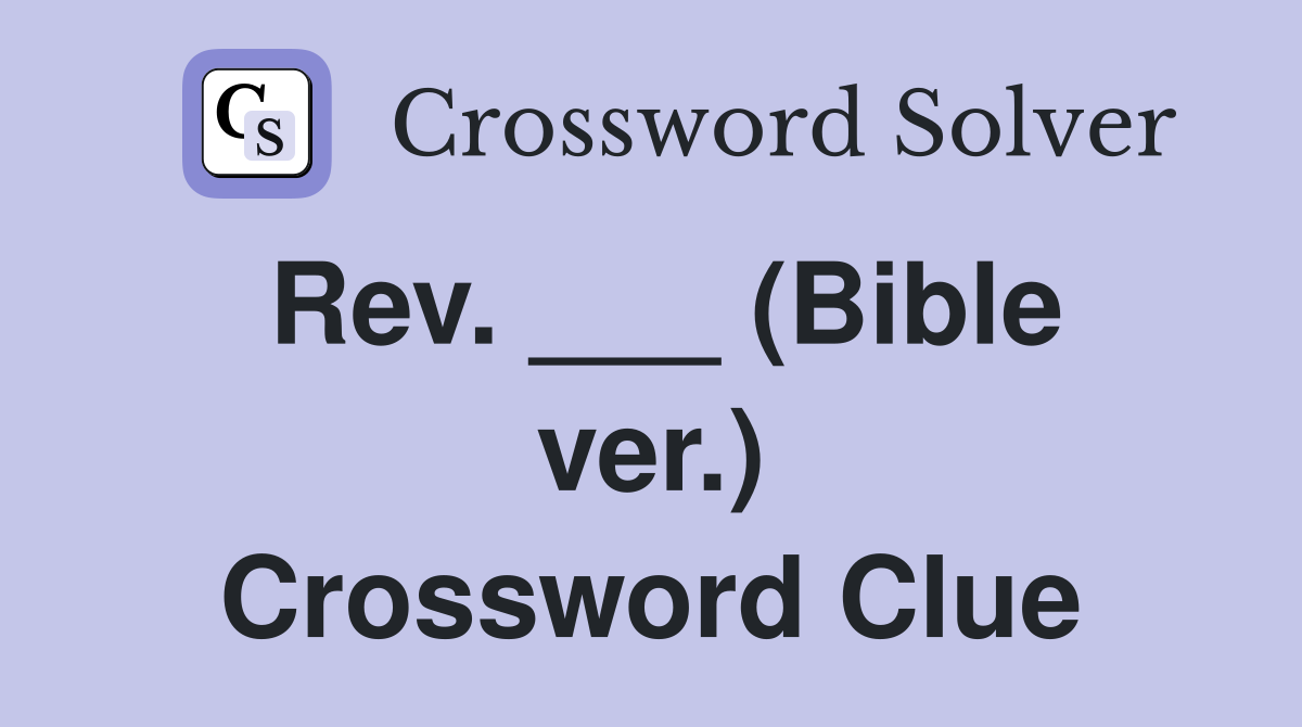 Rev. ___ (Bible ver.) Crossword Clue